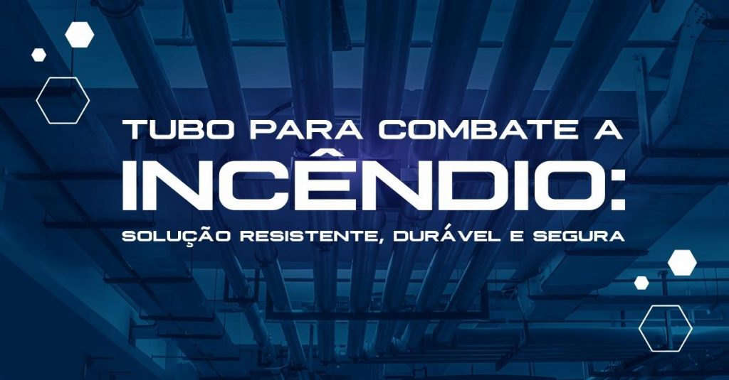Tubo para combate a incêndio: A solução resistente, durável e segura para a condução de água em sistemas de proteção contra fogo - Motta