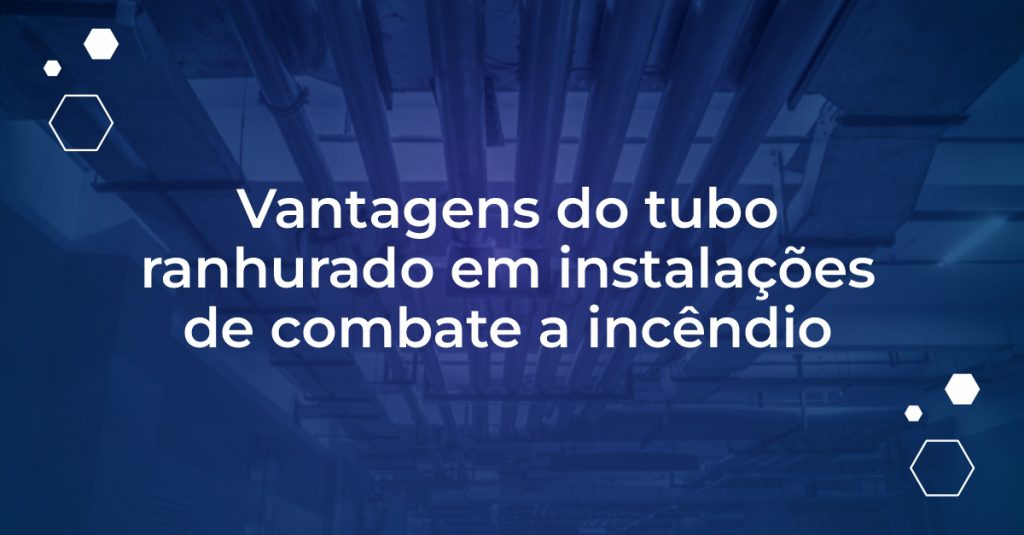 Tubo ranhurado: instalação fácil e segura em combate a incêndio, reduzindo tempo e riscos sem solda.