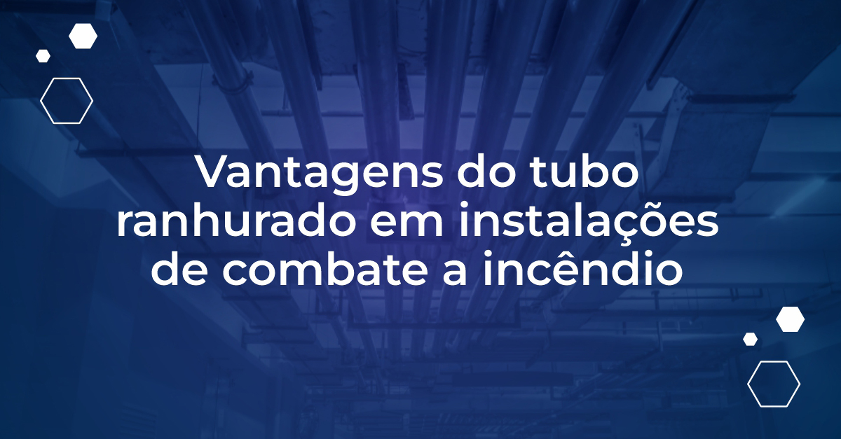 Tubo ranhurado: instalação fácil e segura em combate a incêndio, reduzindo tempo e riscos sem solda.